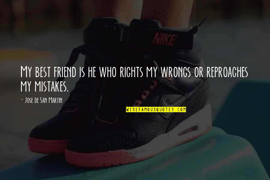 My Mistakes Quotes By Jose De San Martin: My best friend is he who rights my