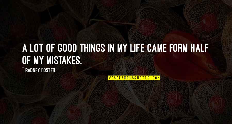 My Mistakes Quotes By Radney Foster: A lot of good things in my life