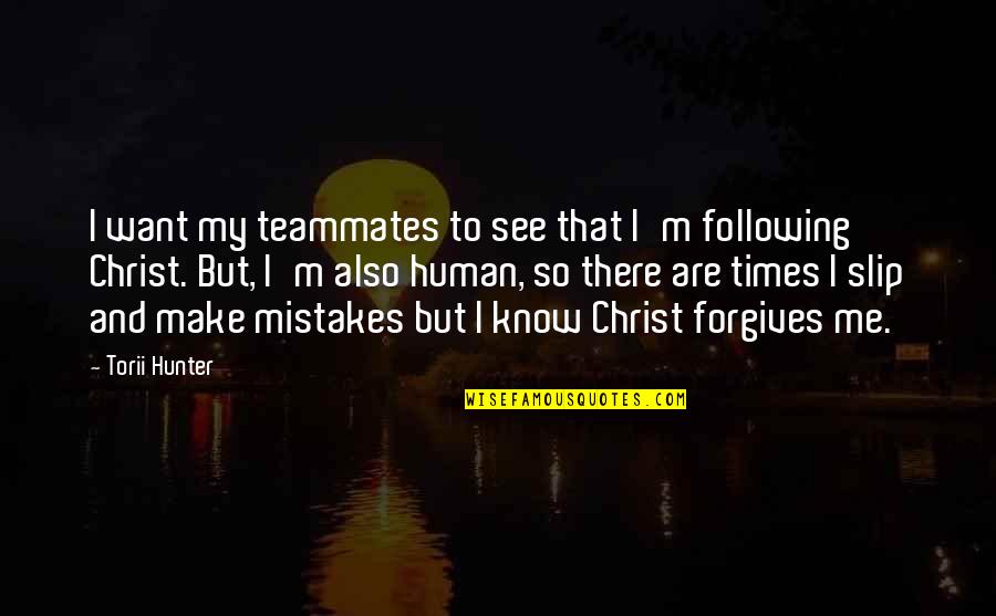 My Mistakes Quotes By Torii Hunter: I want my teammates to see that I'm