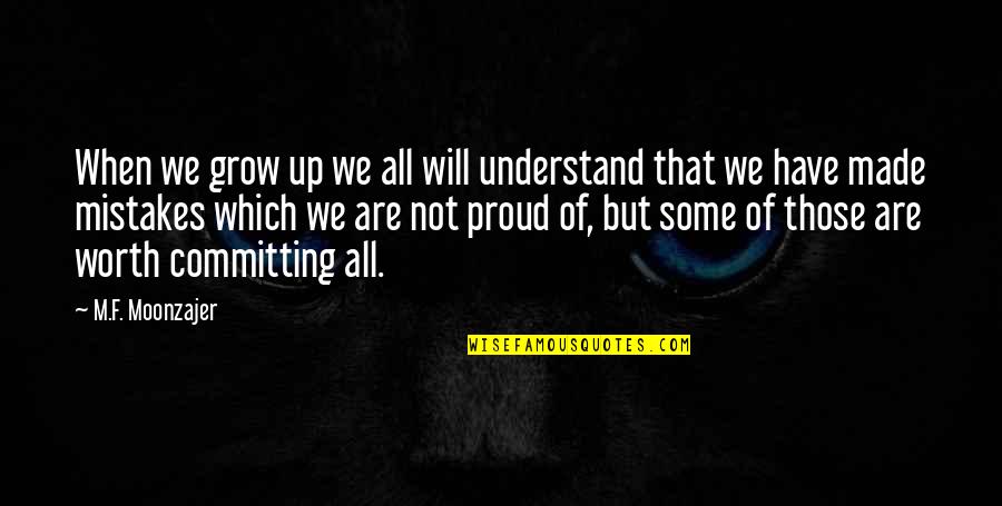 My Mistakes Were Made For You Quotes By M.F. Moonzajer: When we grow up we all will understand