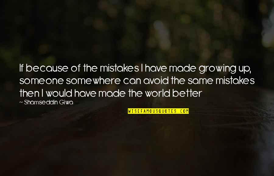 My Mistakes Were Made For You Quotes By Shamseddin Giwa: If because of the mistakes I have made