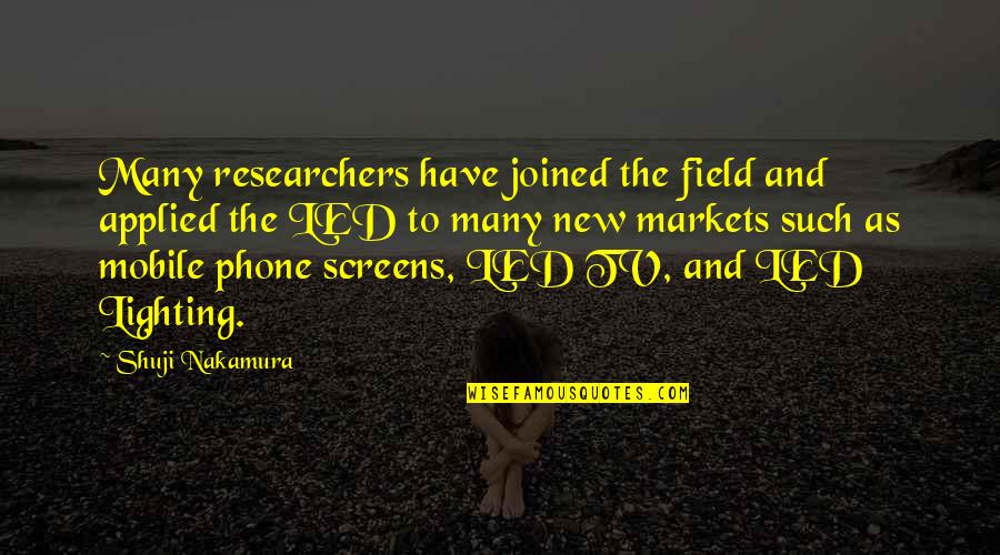 My Mobile Phone Quotes By Shuji Nakamura: Many researchers have joined the field and applied