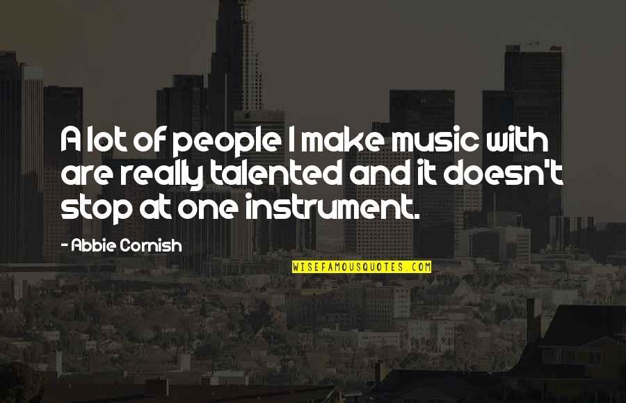 My Mom Always Taught Me Quotes By Abbie Cornish: A lot of people I make music with My Mom Always Taught Me Quotes By Abbie Cornish: A lot of people I make music with