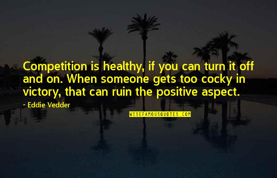 My Mom Always Taught Me Quotes By Eddie Vedder: Competition is healthy, if you can turn it My Mom Always Taught Me Quotes By Eddie Vedder: Competition is healthy, if you can turn it