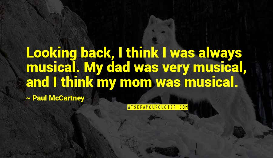 My Mom And Dad Is The Best Quotes By Paul McCartney: Looking back, I think I was always musical. My Mom And Dad Is The Best Quotes By Paul McCartney: Looking back, I think I was always musical.