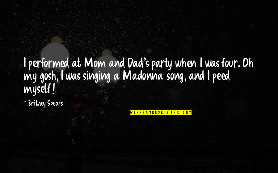 My Mom And Dad Quotes By Britney Spears: I performed at Mom and Dad's party when