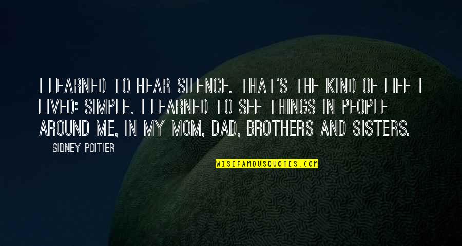 My Mom And Dad Quotes By Sidney Poitier: I learned to hear silence. That's the kind