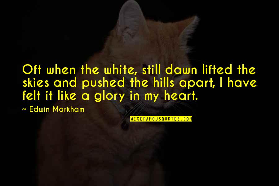 My Mom Being Strong Quotes By Edwin Markham: Oft when the white, still dawn lifted the