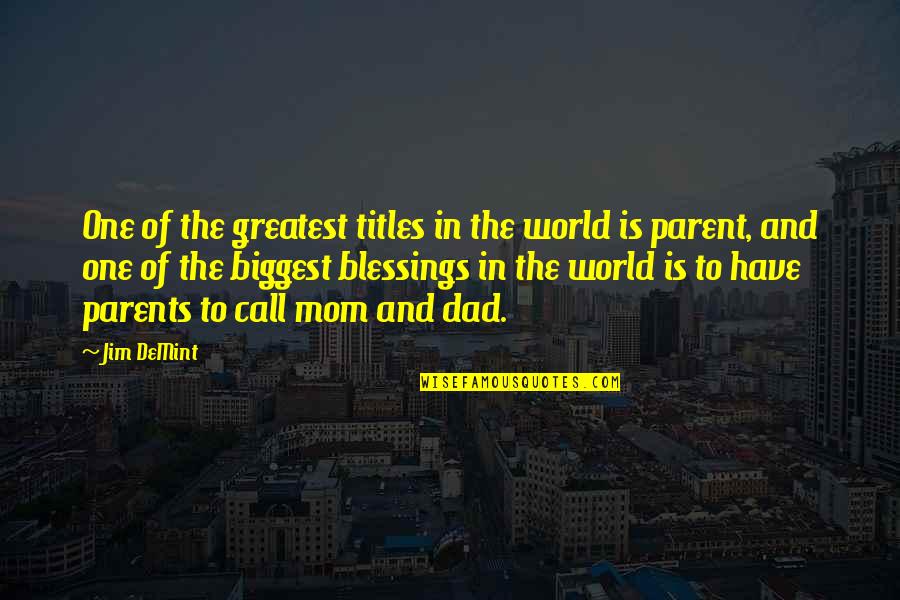 My Mom Best Mom World Quotes By Jim DeMint: One of the greatest titles in the world