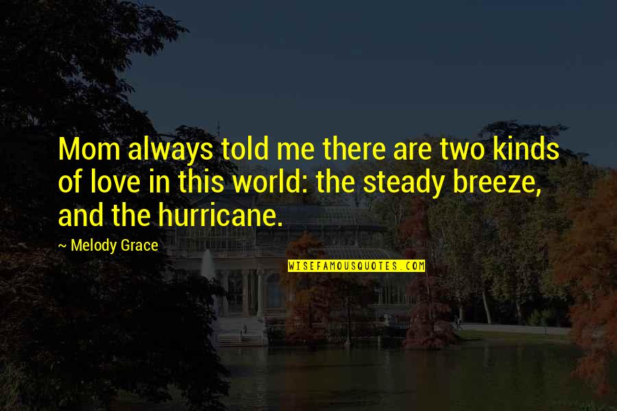 My Mom Best Mom World Quotes By Melody Grace: Mom always told me there are two kinds