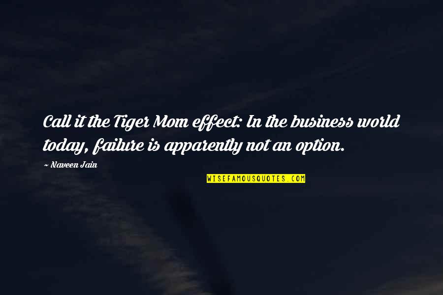 My Mom Best Mom World Quotes By Naveen Jain: Call it the Tiger Mom effect: In the