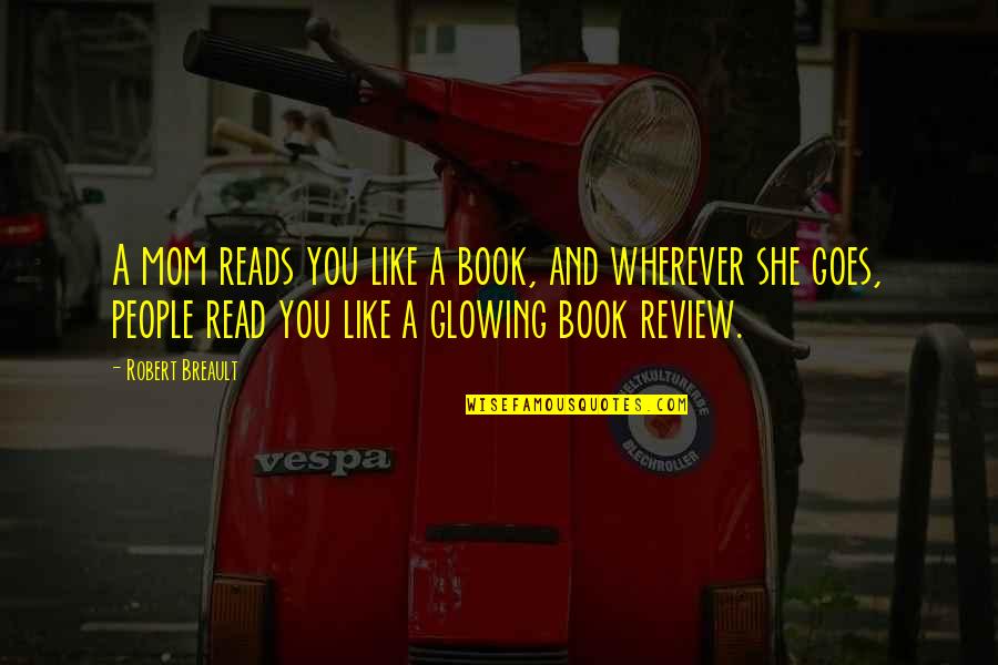 My Mom Goes To Quotes By Robert Breault: A mom reads you like a book, and My Mom Goes To Quotes By Robert Breault: A mom reads you like a book, and