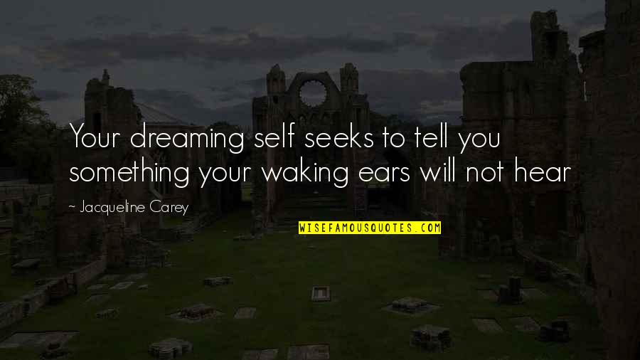 My Mom Having Cancer Quotes By Jacqueline Carey: Your dreaming self seeks to tell you something