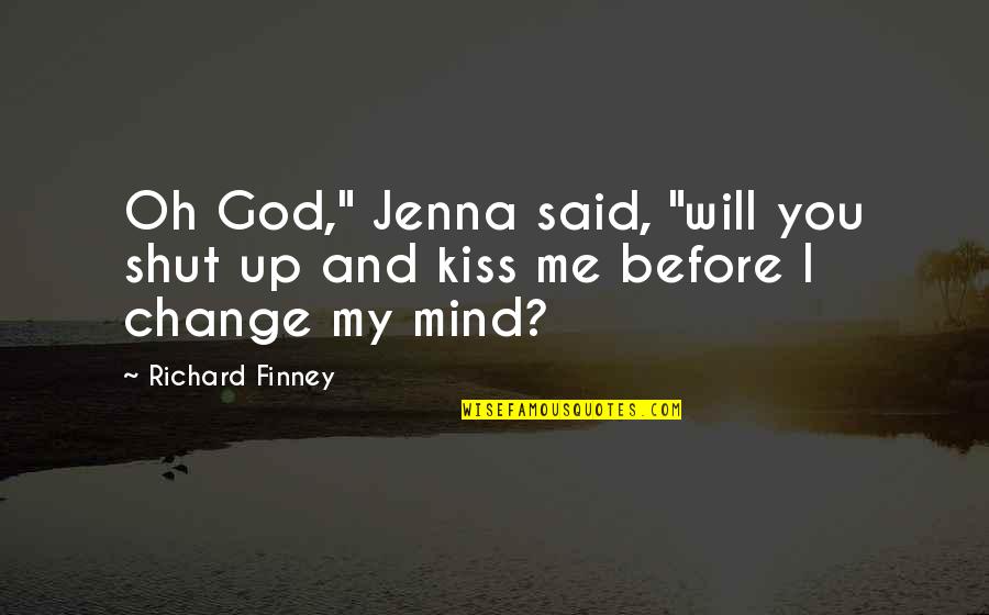 My Mom Hero Quotes By Richard Finney: Oh God," Jenna said, "will you shut up