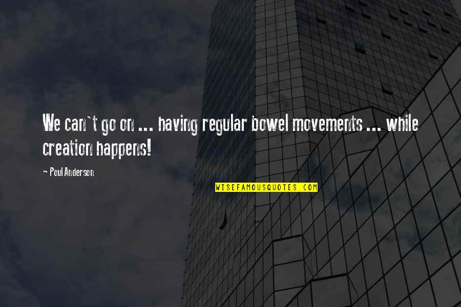 My Mom Is My Motivation Quotes By Poul Anderson: We can't go on ... having regular bowel