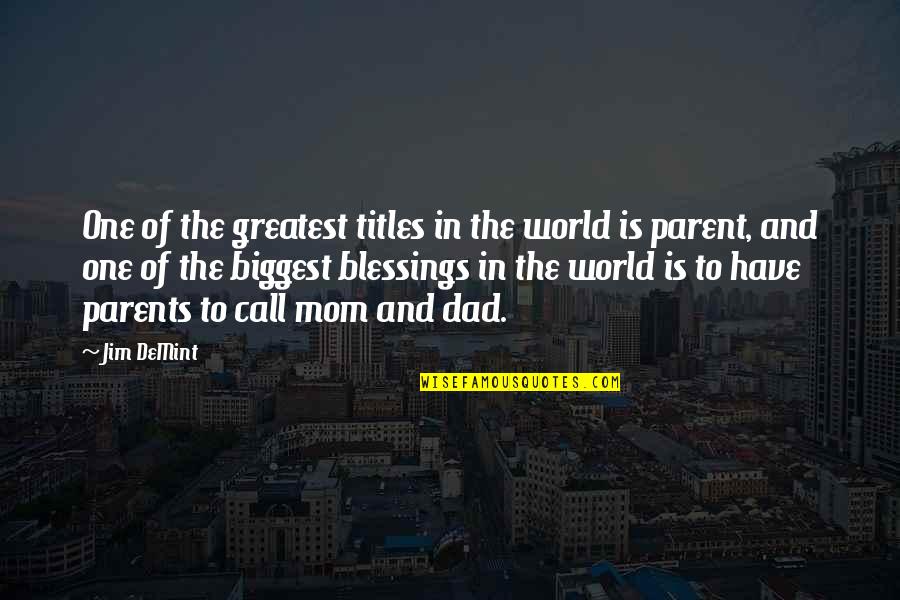 My Mom Is My World Quotes By Jim DeMint: One of the greatest titles in the world