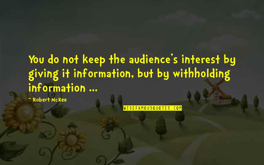 My Mom Is Proud Of Me Quotes By Robert McKee: You do not keep the audience's interest by