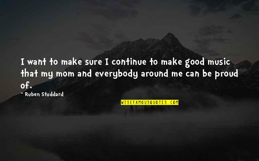 My Mom Is Proud Of Me Quotes By Ruben Studdard: I want to make sure I continue to