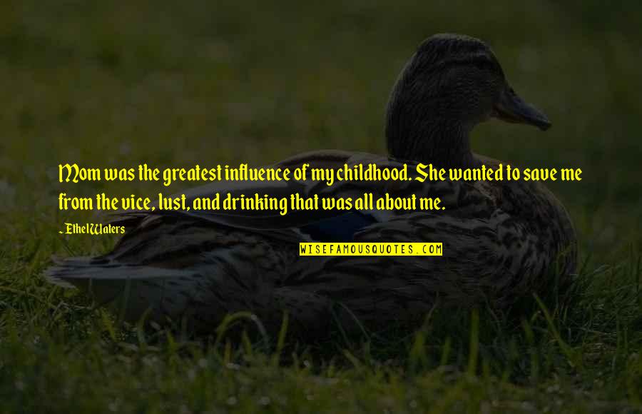 My Mom Is The Greatest Quotes By Ethel Waters: Mom was the greatest influence of my childhood.