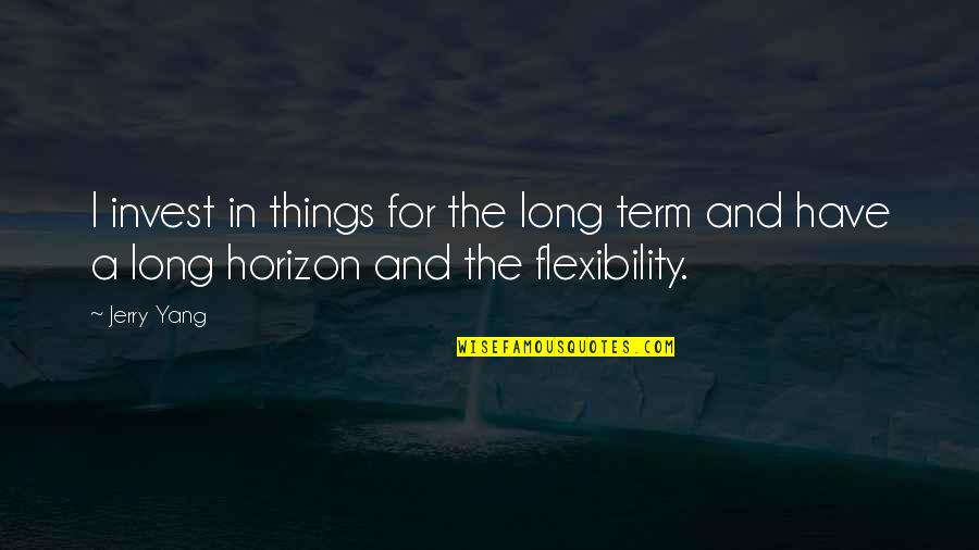 My Mom Once Told Me Quotes By Jerry Yang: I invest in things for the long term