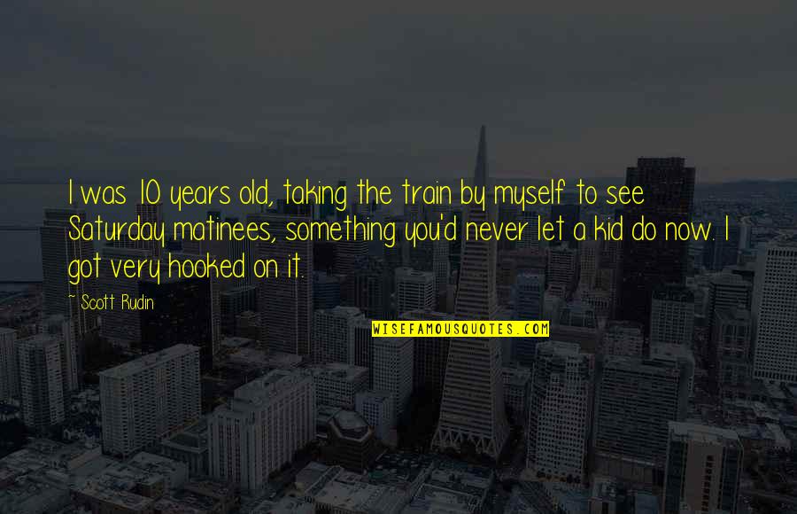 My Mom Once Told Me Quotes By Scott Rudin: I was 10 years old, taking the train My Mom Once Told Me Quotes By Scott Rudin: I was 10 years old, taking the train
