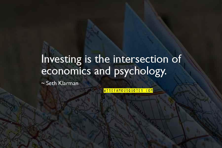 My Mom Who Passed Away Quotes By Seth Klarman: Investing is the intersection of economics and psychology.