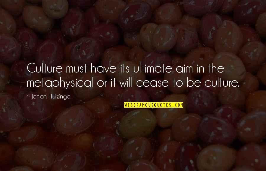 My Momma Always Said Quotes By Johan Huizinga: Culture must have its ultimate aim in the