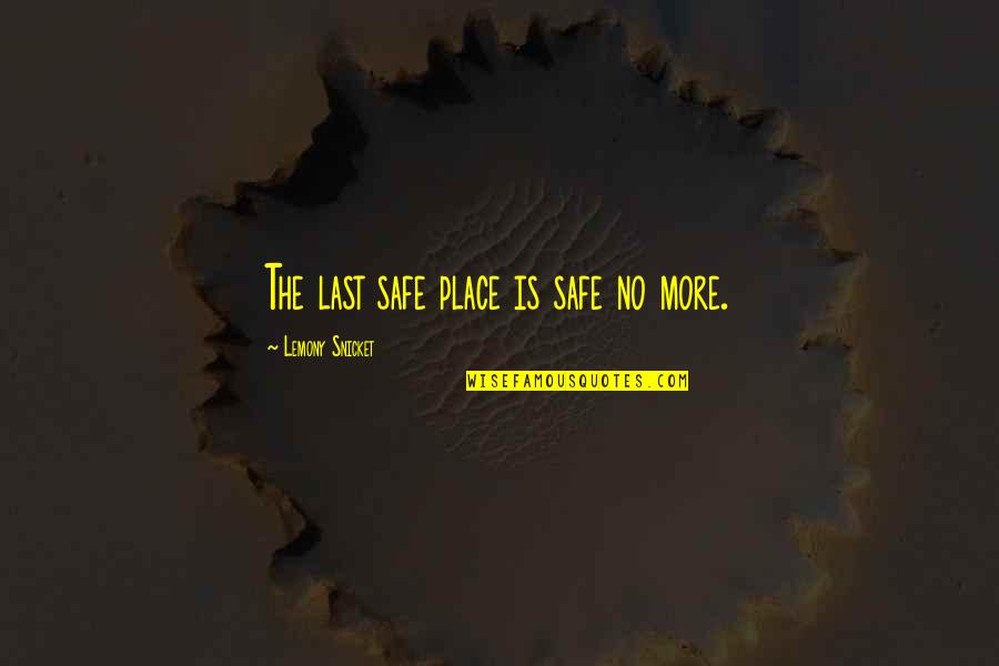 My Momma Says Waterboy Quotes By Lemony Snicket: The last safe place is safe no more.