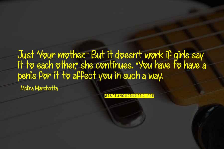 My Momma Told Me Quotes By Melina Marchetta: Just 'Your mother.'" But it doesn't work if