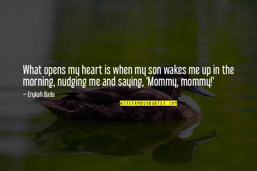 My Mommy Quotes By Erykah Badu: What opens my heart is when my son