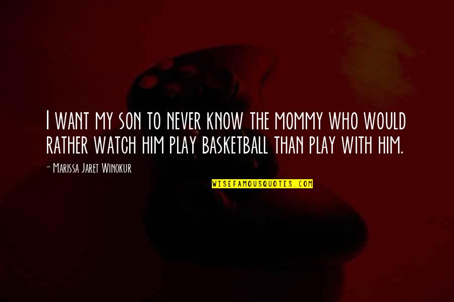 My Mommy Quotes By Marissa Jaret Winokur: I want my son to never know the