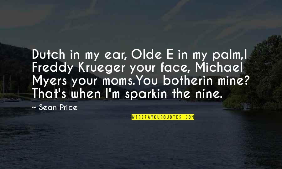 My Moms Quotes By Sean Price: Dutch in my ear, Olde E in my