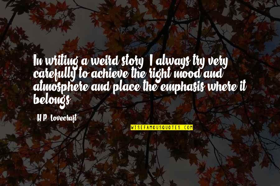 My Mood Right Now Quotes By H.P. Lovecraft: In writing a weird story, I always try