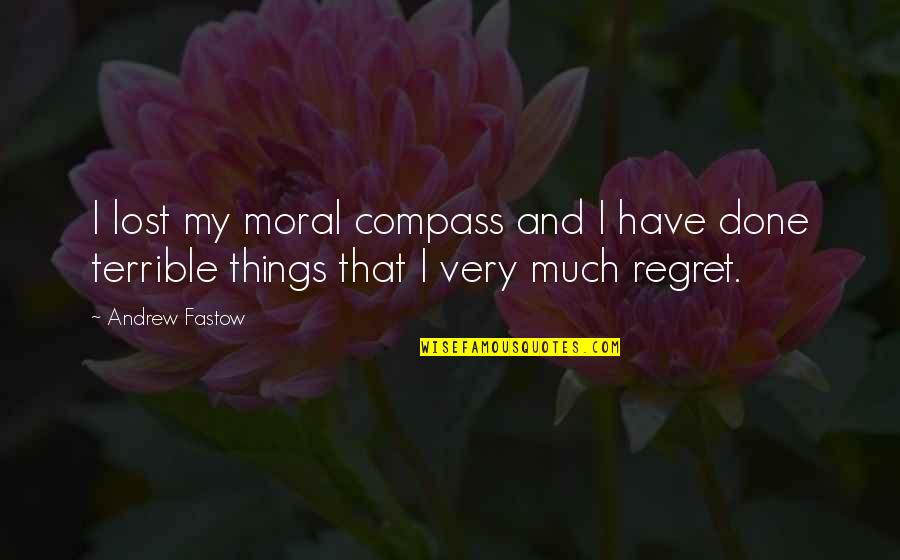 My Moral Compass Quotes By Andrew Fastow: I lost my moral compass and I have