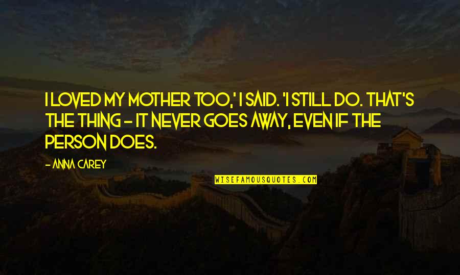 My Mother Death Quotes By Anna Carey: I loved my mother too,' I said. 'I