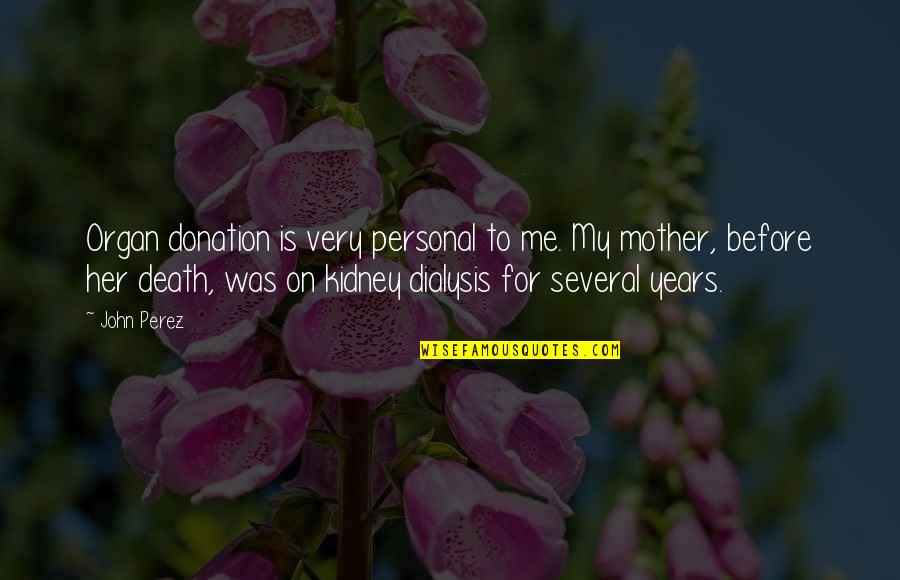 My Mother Death Quotes By John Perez: Organ donation is very personal to me. My