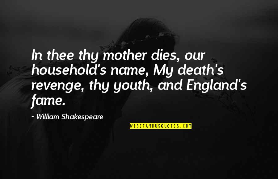 My Mother Death Quotes By William Shakespeare: In thee thy mother dies, our household's name,