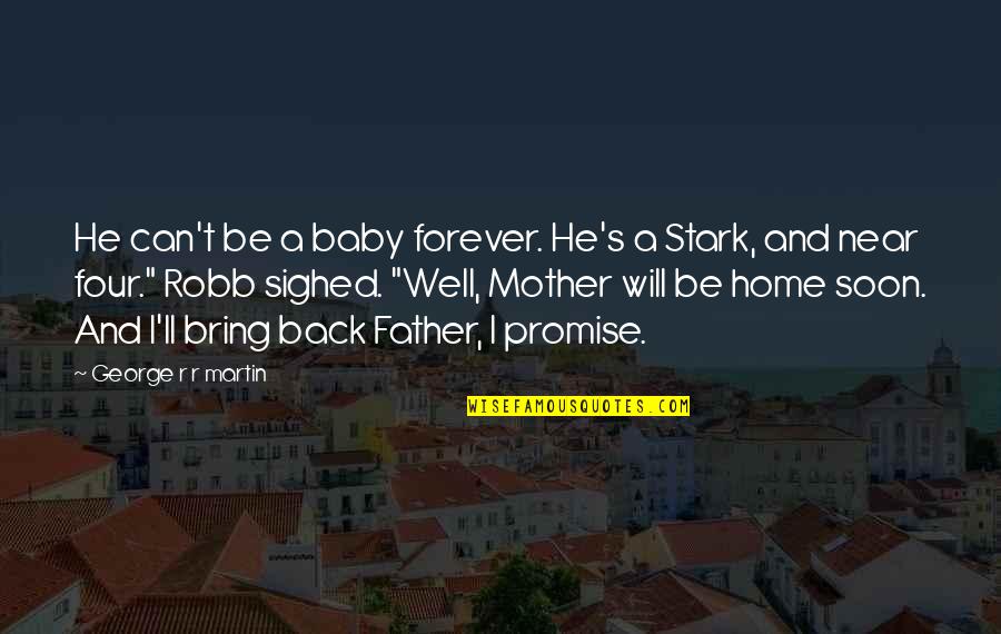 My Mother Is Best Quotes By George R R Martin: He can't be a baby forever. He's a My Mother Is Best Quotes By George R R Martin: He can't be a baby forever. He's a