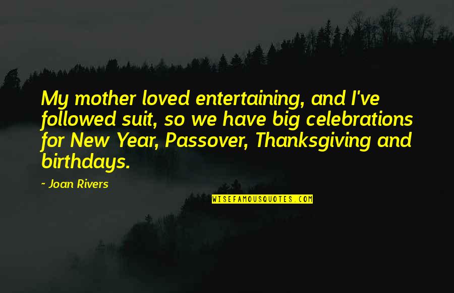 My Mother Is Best Quotes By Joan Rivers: My mother loved entertaining, and I've followed suit,