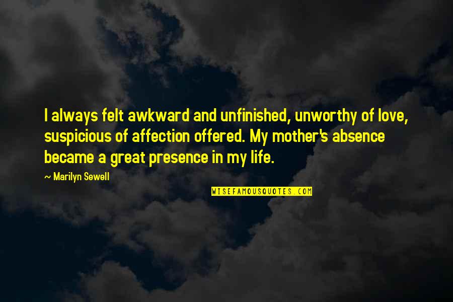 My Mother Is Great Quotes By Marilyn Sewell: I always felt awkward and unfinished, unworthy of My Mother Is Great Quotes By Marilyn Sewell: I always felt awkward and unfinished, unworthy of