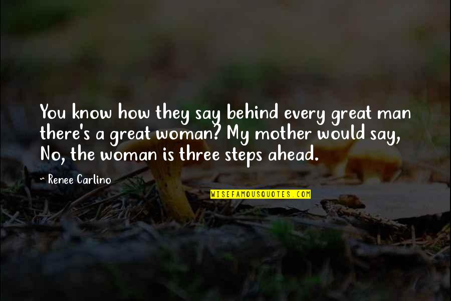My Mother Is Great Quotes By Renee Carlino: You know how they say behind every great My Mother Is Great Quotes By Renee Carlino: You know how they say behind every great