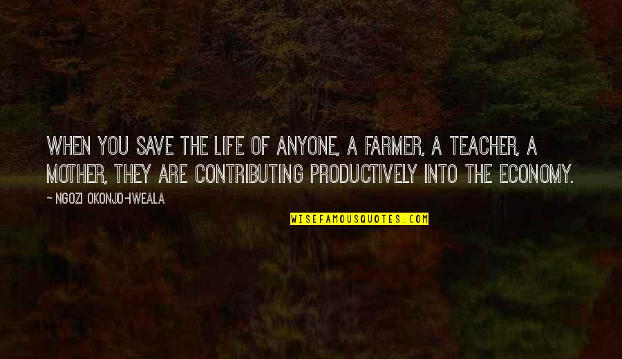 My Mother Is My Best Teacher Quotes By Ngozi Okonjo-Iweala: When you save the life of anyone, a My Mother Is My Best Teacher Quotes By Ngozi Okonjo-Iweala: When you save the life of anyone, a