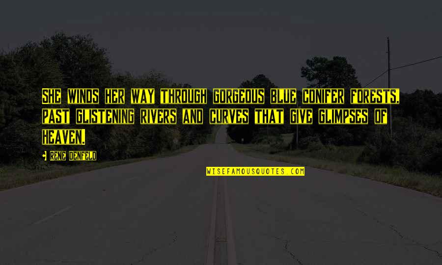 My Mother Is My Inspiration Quotes By Rene Denfeld: She winds her way through gorgeous blue conifer
