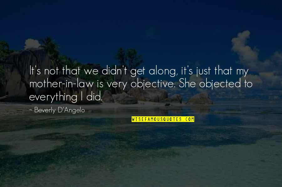 My Mother Is My Quotes By Beverly D'Angelo: It's not that we didn't get along, it's My Mother Is My Quotes By Beverly D'Angelo: It's not that we didn't get along, it's