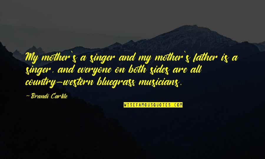 My Mother Is My Quotes By Brandi Carlile: My mother's a singer and my mother's father My Mother Is My Quotes By Brandi Carlile: My mother's a singer and my mother's father
