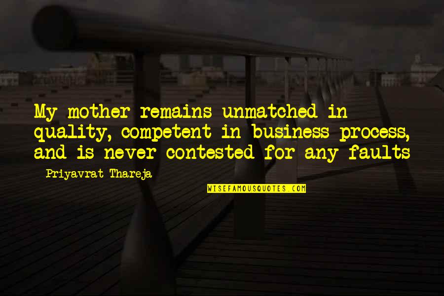 My Mother Is My Quotes By Priyavrat Thareja: My mother remains unmatched in quality, competent in My Mother Is My Quotes By Priyavrat Thareja: My mother remains unmatched in quality, competent in