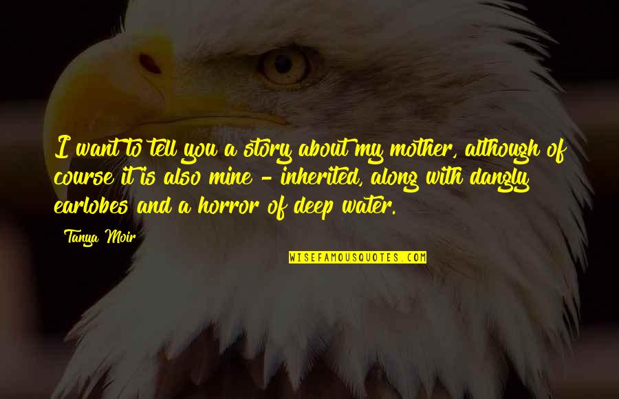 My Mother Is My Quotes By Tanya Moir: I want to tell you a story about