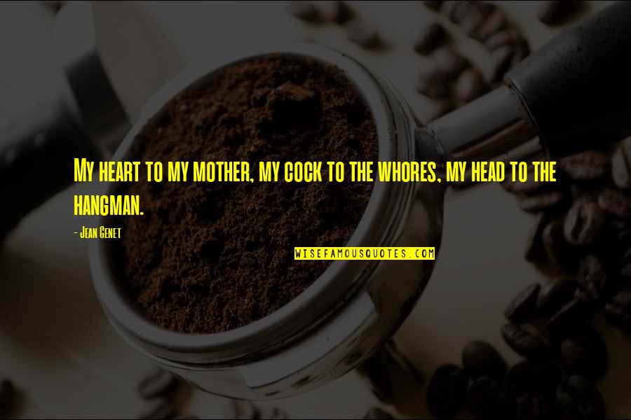 My Mother Quotes By Jean Genet: My heart to my mother, my cock to
