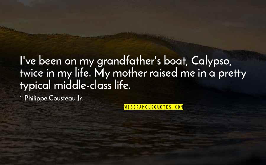 My Mother Quotes By Philippe Cousteau Jr.: I've been on my grandfather's boat, Calypso, twice