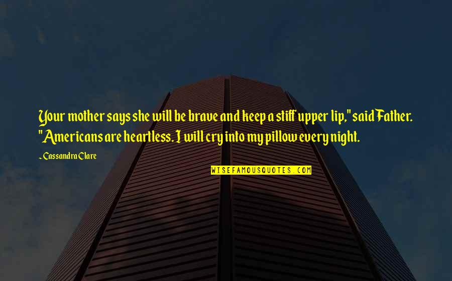 My Mother Says Quotes By Cassandra Clare: Your mother says she will be brave and My Mother Says Quotes By Cassandra Clare: Your mother says she will be brave and